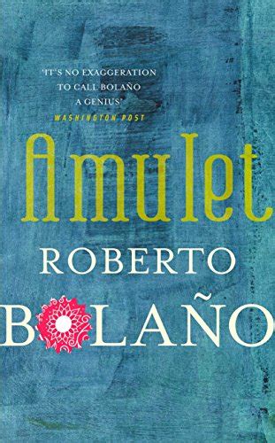 The Impact of Literature on Roberto Bolaño's Amulet: A Comparative Study